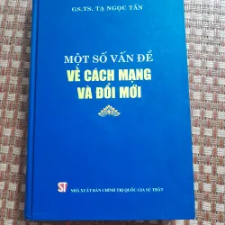 MỘT SỐ VẤN ĐỀ VỀ CÁCH MẠNG VÀ ĐỔI MỚI