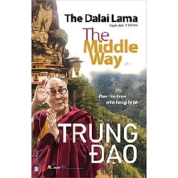 Trung Đạo - Đức tin trên nền tảng lý lẽ mới 100% HCM.PO The Dalai Lama 183005