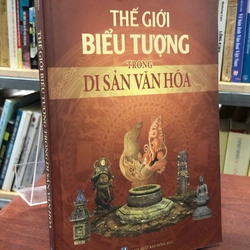 THẾ GIỚI BIỂU TƯỢNG TRONG DI SẢN VĂN HÓA - Trần Lâm Biền , Trịnh Sinh