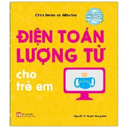 Bộ Sách Vỡ Lòng Về Khoa Học - Quantum Computing: Điện Toán Lượng Tử Cho Trẻ Em - Chris Ferrie, Whurley 305282
