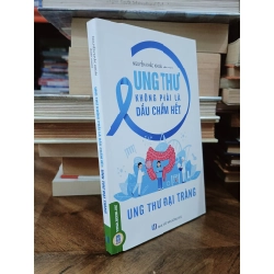 Ung thư không phải là dấu chấm hết: Ung thư đại tràng - Nguyễn Khắc Khoái (biên soạn)