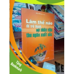 (TẶNG BOOKMARK) Làm thế nào để trở thành một nhân viên thu ngân xuất sắc - Hải Yến 2008 Sách kỹ năng RBK-AK19