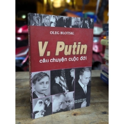 V.PUTIN CÂU CHUYỆN CUỘC ĐỜI - OLEG BLOTSKI