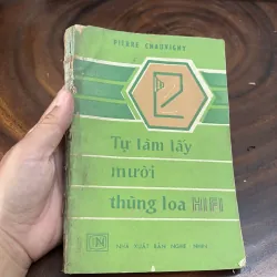 II Sách Kỹ Thuật: Tự Làm Lấy Mười Thùng Loa Hifi - PIERRE CHAUVIGNY - 1987
