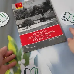 Di Tích Chủ Tịch ở Kim Liên - Trần Minh Siêu biên soạn 928552
