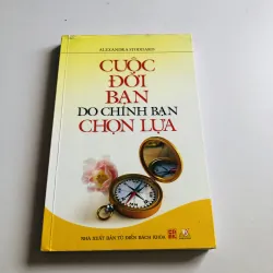 CUỘC ĐỜI BẠN DO CHÍNH BẠN CHỌN LỰA