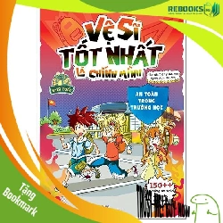 (TẶNG BOOKMARK) Vệ sĩ tốt nhất là chính mình - An toàn trong trường học - 150++ kỹ năng an toàn dành cho học sinh - Sách Mẹ và bé