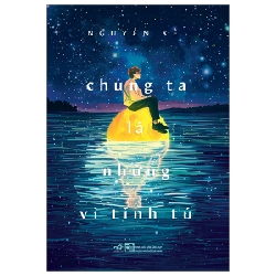 Chúng Ta Là Những Vì Tinh Tú - Nguyễn Xê (Mới 100%) Truyện ngắn, tản văn, Nhã Nam - SÁCH ĐẠI HỌC 481365