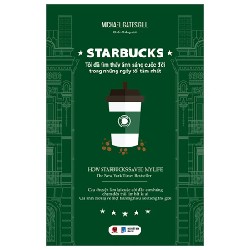 Starbucks - Tôi Đã Tìm Thấy Ánh Sáng Cuộc Đời Trong Những Ngày Tăm Tối Nhất - Michael Gates Gill 187915