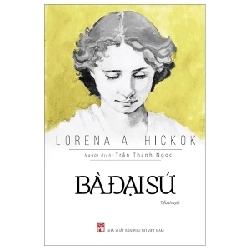 Bà Đại Sứ - Lorena A. Hickok (Mới 100%) Tiểu thuyết, NXB Phụ Nữ - SÁCH ĐẠI HỌC