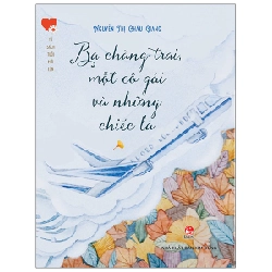 Tủ Sách Tuổi Mới Lớn - Ba Chàng Trai, Một Cô Gái Và Những Chiếc Lá - Nguyễn Thị Châu Giang ASB.PO Oreka-Blogmeo120125