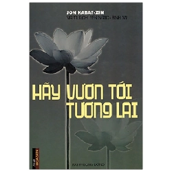 Hãy Vươn Tới Tương Lai - Jon Kabat-Zin, Yến Ngọc, Bình An ASB.PO Oreka Blogmeo 230225