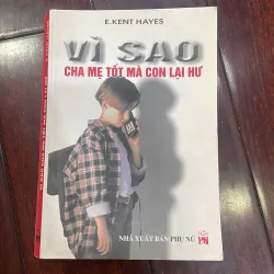 Vì sao cha mẹ tốt mà con lại hư - sách nuôi dạy con giáo dục - E Kent Hayes 