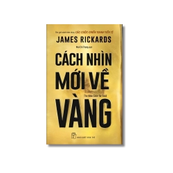 Cách nhìn mới về vàng - James Rickards