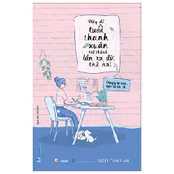 Hãy Để Tuổi Thanh Xuân Trở Thành Lần Ra Đời Thứ Hai - Ngô Cam Lâm