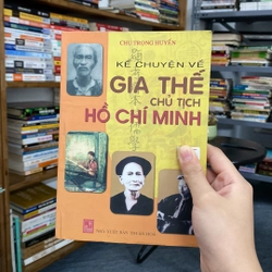 Kể chuyện về gia thế chủ tịch Hồ Chí Minh-Chu Trọng Huyến