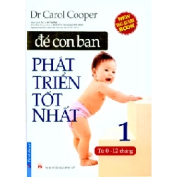 Để Con Bạn Phát Triển Tốt Nhất - Tập 1: Từ 0 - 12 Tháng (Bìa Cứng) - Dr. Carol Cooper ASB.PO Oreka Blogmeo 230225