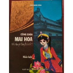 CÔNG CHÚA MAI HOA TIỂU THUYẾT HAY LỊCH SỬ - ĐÀO QUANG TỎAN - 145 trang LỊCH SỬ - CHÍNH TRỊ - TRIẾT HỌC ANTQ0709