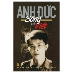 Sống Và Viết - Anh Đức