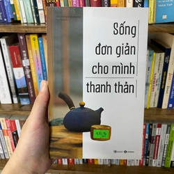 Sống Đơn Giản Cho Mình Thanh Thản (Shunmyo Masuno)