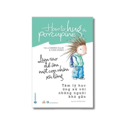 Làm sao để ôm một con nhím xù lông - Debbie Ellis ; June Eding VANVOSACH