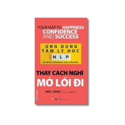 Ứng dụng tâm lý học NLP - Thay cách nghĩ mở lối đi - Neil Shah