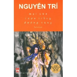 Mạt cưa,rượu trắng, đường vàng - Nguyễn Trí - 2018 - Văn Học