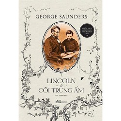 Lincoln Ở Cõi Trung Ấm - George Saunders (Đoạt giải Man-booker 2017)