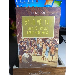 Xã hội Việt Nam qua bút ký của người nước ngoài - Tác giả: Lê Nguyễn-Bìa mềm, tay gập,khổ 16x24cm,272 trang- NXB Hồng Đức 2017- Sách có ố nhẹ theo thời gian