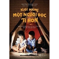 Nuôi dưỡng một người đọc tí hon - Nguyễn Thị Ngọc Minh 2018 New 100% HCM.PO