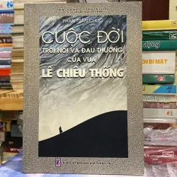 CUỘC ĐỜI TRÔI NỔI VÀ ĐAU THƯƠNG CỦA VUA LÊ CHIÊU THỐNG (XB 2001)