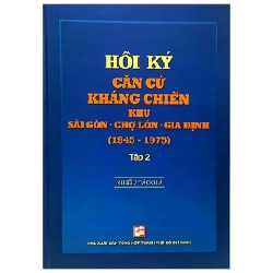 Hồi Ký Căn Cứ Kháng Chiến Khu Sài Gòn - Chợ Lớn - Gia Định (1945-1975) - Tập 2 - Nhiều Tác Giả 359769