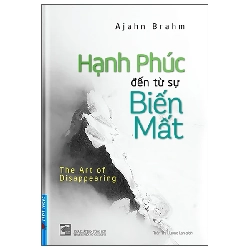 (TẶNG BOOKMARK) Hạnh Phúc Đến Từ Sự Biến Mất - Ajahn Brahm - 2022