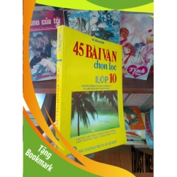 (TẶNG BOOKMARK) 45 bài văn chọn lọc lớp 10 - Tiến Quỳnh 1998 Sách giáo khoa - giáo trình RBK-AK19