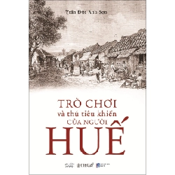 Trò Chơi Và Thú Tiêu Khiển Của Người Huế - Trần Đức Anh Sơn 293993