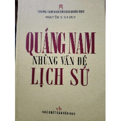 QUẢNG NAM NHỮNG VẤN ĐỀ LỊCH SỬ - NGUYỄN SINH DUY - 2013 - 536 trang ANTQ2308 LỊCH SỬ - CHÍNH TRỊ - TRIẾT HỌC
