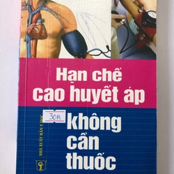 HẠN CHẾ CAO HUYẾT ÁP KHÔNG CẦN THUỐC - 308 trang, nxb: 2008