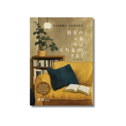 Bàn về sự chậm rãi cho những ai không muốn thúc ép thời gian hoặc bị thời gian thúc ép