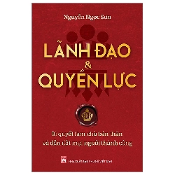 Lãnh đạo và quyền lực - Bí quyết làm chủ bản thân và lãnh đạo mọi người,79 - Nguyễn Ngọc Sơn - 2023 - KINH TẾ - PHÁP LUẬT - KHOA HỌC - VĂN HÓA XH Blogmeo040226