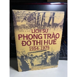 Lịch Sử Phong Trào Đô Thị Huế 1954-1975 - Nhiều tác giả STB1101 Lịch sử - Chính trị - Triết học