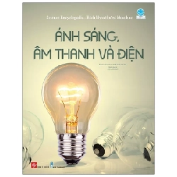 Science Encyclopedia - Bách Khoa Thư Về Khoa Học - Ánh Sáng, Âm Thanh Và Điện - Nhiều Tác Giả