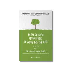 Thầy cô giáo hạnh phúc sẽ thay đổi Thế Giới (Tập 1) - Thích Nhất Hạnh ; Katherine Weare Vanvosach