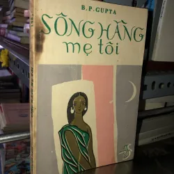 Sông Hằng mẹ tôi - B.P. Gupta