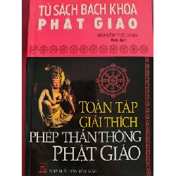 (TẶNG BOOKMARK) TOÀN TẬP GIẢI THÍCH PHÉP THẦN THÔNG PHẬT GIÁO - NGUYỄN TUỆ CHÂN - 2012 - 287 trang TÂM LINH - TÔN GIÁO - THIỀN RBK0709