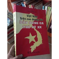 (Sách cũ SCGR) Việt Nam trên con đường lớn bản hùng ca thế kỷ XX - Quang Tiến 2005 VAVO-A0 Blogmeo090426