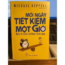 Mỗi Ngày Tiết Kiệm Một Giờ - How To Save An Hour Everyday (Tái Bản 2022) -Tác giả : Michael Heppell - NXB Trẻ- Sách lưu kho chưa qua sử dụng mới 95% STB1216 Blogmeo 27525