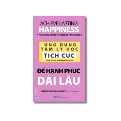 Ứng dụng tâm lý học tích cực - Để hạnh phúc dài lâu - Bridget Grenville-Cleave Vanvosach