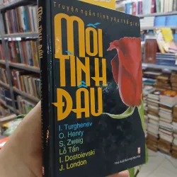 MỐI TÌNH ĐẦU - TRUYỆN NGẮN TÌNH YÊU THẾ GIỚI (BÌA CỨNG)