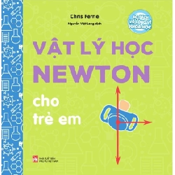 Bộ sách vỡ lòng về khoa học - Vật lý học Newton - Chris Ferre