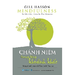 Chánh niệm trong từng khoảnh khắc - Gill Hasson